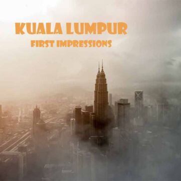 Kuala Lumpur - First Impressions